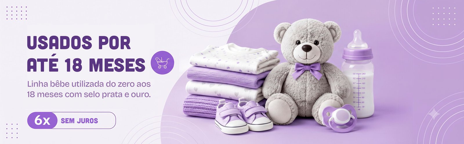Banner informativo trazendo informações sobre a linha bêbe, contendo os dizeres sobre os produtos, parcelamento em 6x sem juros, a imagem ainda contem ilustrações de um urso de pelúcia, mamadeira, satinhos, chupeta e roupas de bêbe
